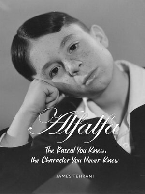 cover image of Alfalfa--The Rascal You Knew, the Character You Never Knew